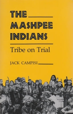 Mashpee Indians: Tribe on Trial by Campisi, Jack