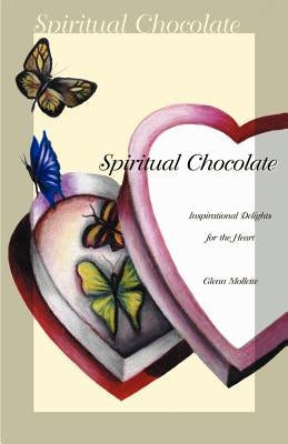 Spiritual Chocolate: Inspirational Delights for the Heart by Mollette, Glenn