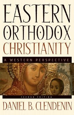 Eastern Orthodox Christianity: A Western Perspective by Clendenin, Daniel B.
