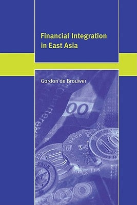Financial Integration in East Asia by de Brouwer, Gordon