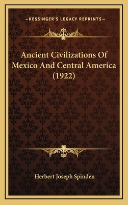 Ancient Civilizations Of Mexico And Central America (1922) by Spinden, Herbert Joseph