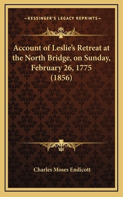 Account of Leslie's Retreat at the North Bridge, on Sunday, February 26, 1775 (1856) by Endicott, Charles Moses
