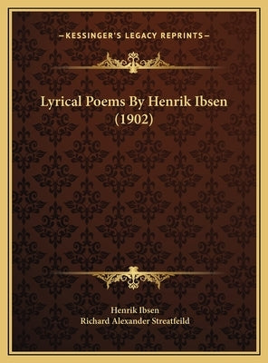 Lyrical Poems by Henrik Ibsen (1902) by Ibsen, Henrik Johan