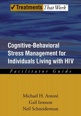 Cognitive-Behavioral Stress Management for Individuals Living with HIV by Antoni, Michael H.