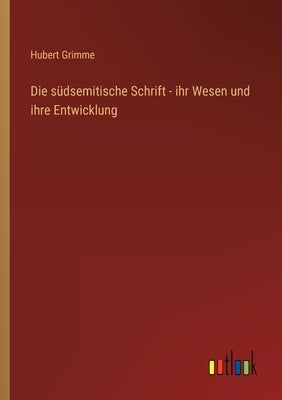Die südsemitische Schrift - ihr Wesen und ihre Entwicklung by Grimme, Hubert