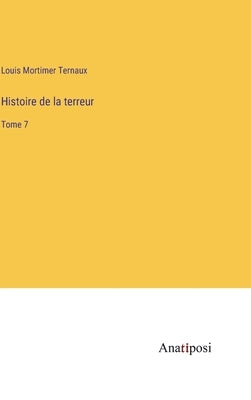 Histoire de la terreur: Tome 7 by Ternaux, Louis Mortimer