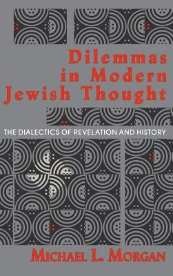 Dilemmas in Modern Jewish Thought by Morgan, Michael L.