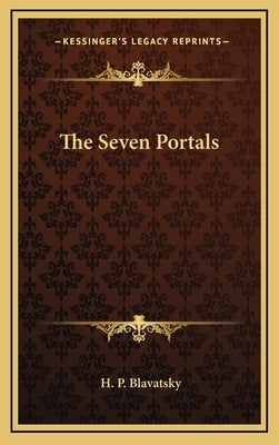 The Seven Portals by Blavatsky, Helena Petrovna