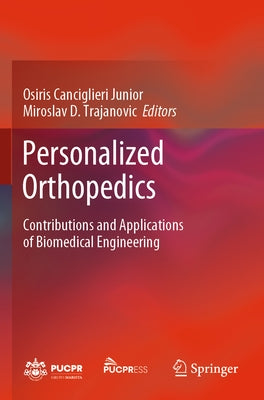Personalized Orthopedics: Contributions and Applications of Biomedical Engineering by Canciglieri Junior, Osiris