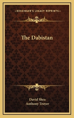 The Dabistan by Shea, David