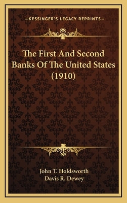 The First and Second Banks of the United States (1910) by Holdsworth, John T.