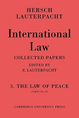 International Law: Volume 3, Part 2-6: The Law of Peace, Parts II-VI by Lauterpacht, Hersch