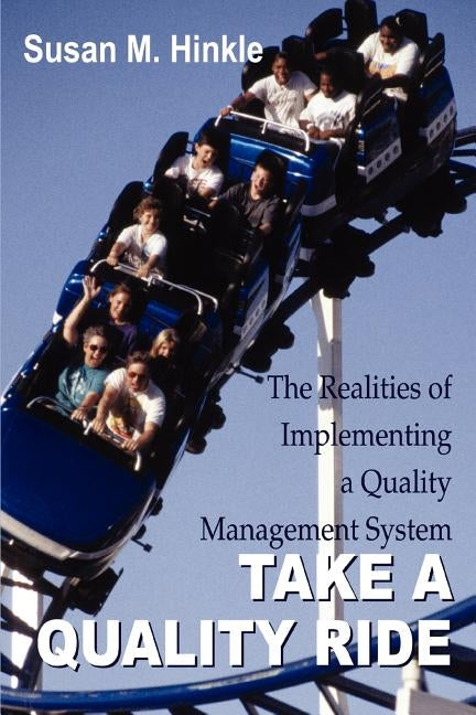 Take a Quality Ride: The Realities of Implementing a Quality Management System by Hinkle, Susan M.