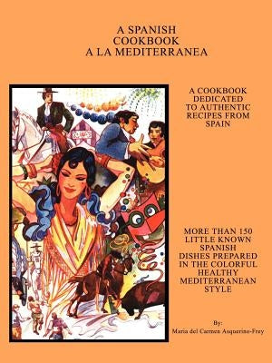 A Spanish Cookbook a la Mediterranea by Asquerino-Frey, Maria del Carmen