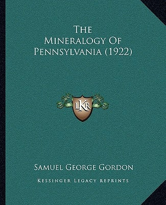 The Mineralogy of Pennsylvania (1922) by Gordon, Samuel George