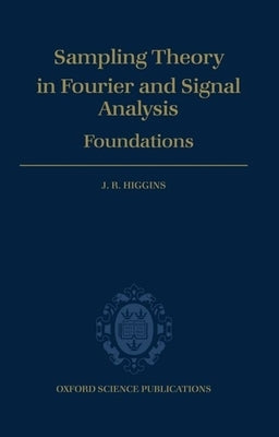 Sampling Theory in Fourier and Signal Analysis: Volume 1: Foundations by Higgins, J. R.