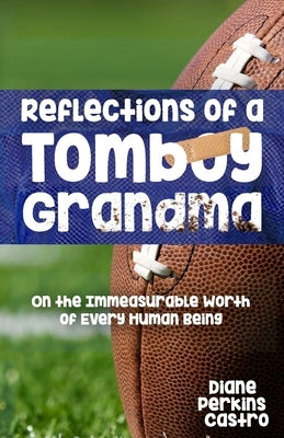 Reflections of a Tomboy Grandma by Castro, Diane Perkins