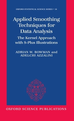 Applied Smoothing Techniques for Data Analysis: The Kernel Approach with S-Plus Illustrations by Bowman