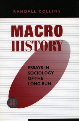 Macrohistory: Essays in Sociology of the Long Run by Collins, Randall