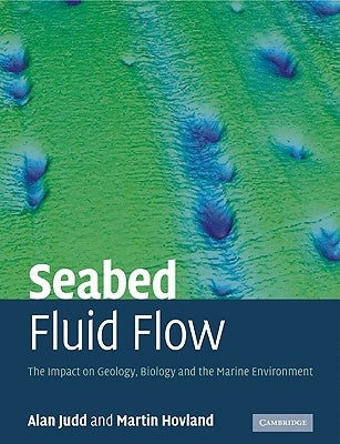 Seabed Fluid Flow: The Impact on Geology, Biology and the Marine Environment by Judd, Alan