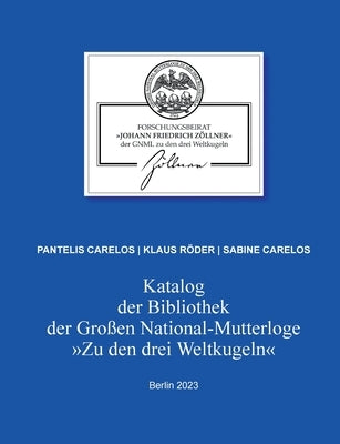 Katalog der Bibliothek der Großen National-Mutterloge Zu den drei Weltkugeln: Berlin 2023 by Carelos, Pantelis