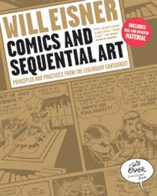 Comics and Sequential Art: Principles and Practices from the Legendary Cartoonist by Eisner, Will