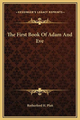 The First Book of Adam and Eve by Platt, Rutherford H.
