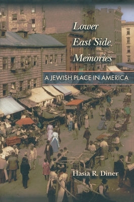 Lower East Side Memories: A Jewish Place in America by Diner, Hasia R.