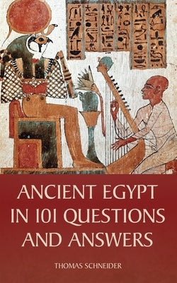 Ancient Egypt in 101 Questions and Answers by Schneider, Thomas