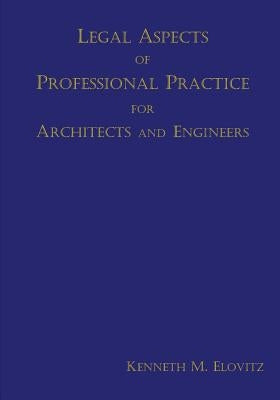 Legal Aspects of Professional Practice for Architects and Engineers by Elovitz, Kenneth M.