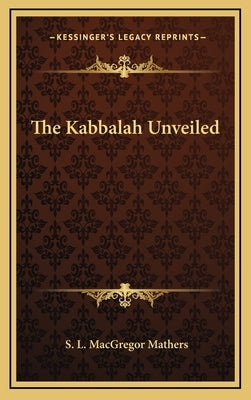 The Kabbalah Unveiled by Mathers, S. L. MacGregor
