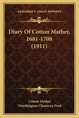 Diary Of Cotton Mather, 1681-1708 (1911) by Mather, Cotton