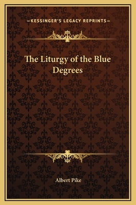 The Liturgy of the Blue Degrees by Pike, Albert