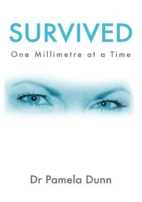Survived: One Millimetre at a Time by Dunn, Pamela