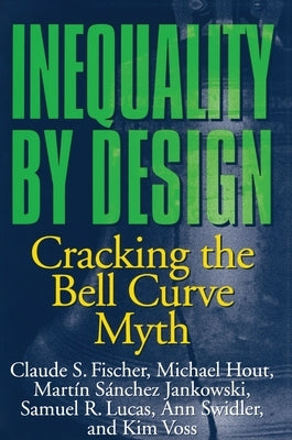 Inequality by Design: Cracking the Bell Curve Myth by Fischer, Claude S.