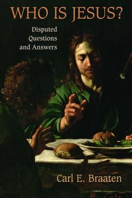 Who Is Jesus?: Disputed Questions and Answers by Braaten, Carl E.