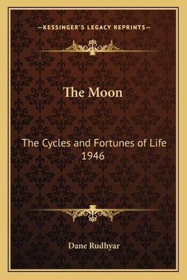 The Moon: The Cycles and Fortunes of Life 1946 by Rudhyar, Dane