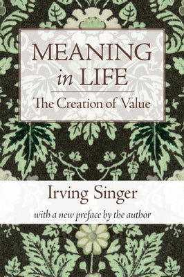 Meaning in Life: The Creation of Value by Singer, Irving