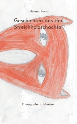 Geschichten aus der Streichholzschachtel: 21 magische Erlebnisse by Pachs, Helena