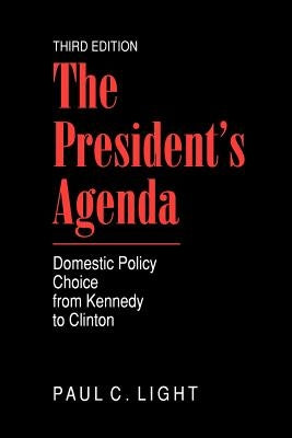 The President's Agenda: Domestic Policy Choice from Kennedy to Clinton by Light, Paul
