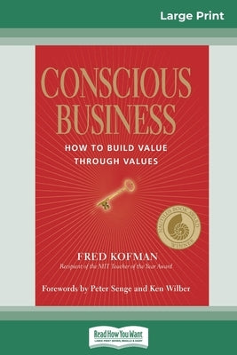 Conscious Business: How to Build Value Through Values (16pt Large Print Edition) by Kofman, Fred