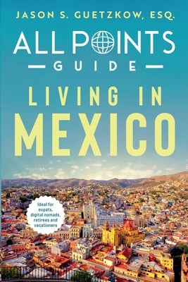 All Points Guide Living in Mexico by Guetzkow, Charolette