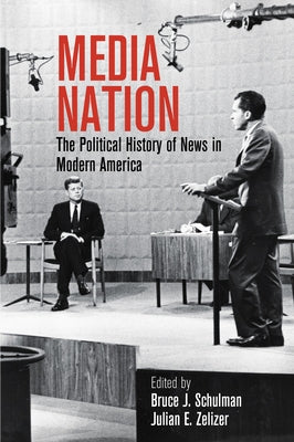 Media Nation: The Political History of News in Modern America by Schulman, Bruce J.