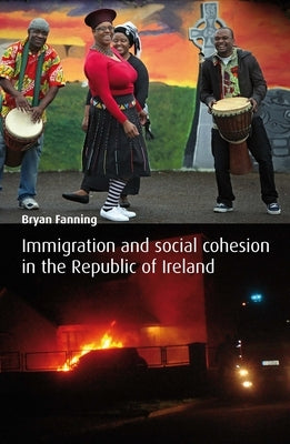 Immigration and Social Cohesion in the Republic of Ireland by Fanning, Bryan