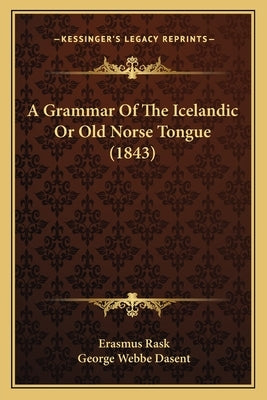 A Grammar of the Icelandic or Old Norse Tongue (1843) by Rask, Erasmus