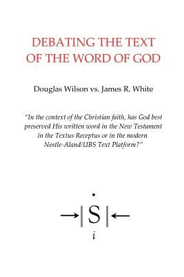 Debating the Text of the Word of God by White, James R.