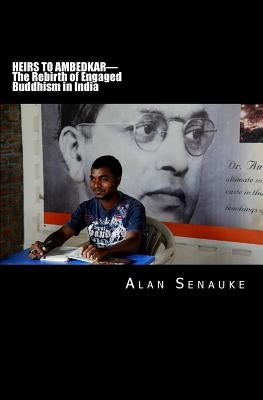 Heirs To Ambedkar: The Rebirth of Engaged Buddhism in India by Senauke, Alan