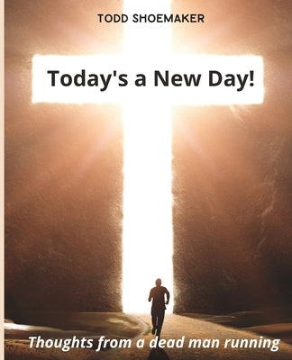 Today's a New Day!: Thoughts from a deadman running by Rose, Clara