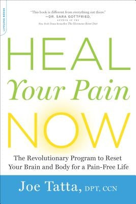 Heal Your Pain Now: The Revolutionary Program to Reset Your Brain and Body for a Pain-Free Life by Tatta, Joe