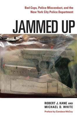 Jammed Up: Bad Cops, Police Misconduct, and the New York City Police Department by Kane, Robert J.